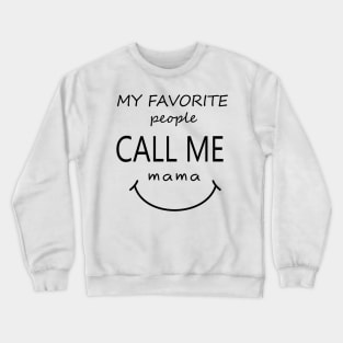 my favorite people call me mama shirts gift for mom Crewneck Sweatshirt